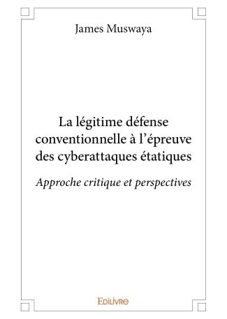 La légitime défense conventionnelle à l'épreuve des cyberattaques étatiques