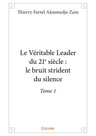 Le Véritable Leader du 21e siècle : le bruit strident du silence - Tome 1