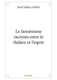 Le Jansénisme racinien entre le théâtre et l’esprit