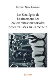 Les Stratégies de financement des collectivités territoriales décentralisées au Cameroun