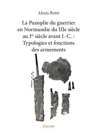 La Panoplie du guerrier en Normandie du IIIe siècle au Ie siècle avant J.-C.