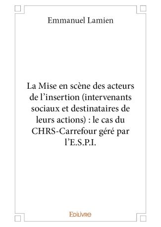 La Mise en scène des acteurs de l'insertion (intervenants sociaux et destinataires de leurs actions)