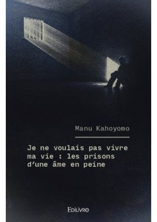 Je ne voulais pas vivre ma vie : les prisons d'une âme en peine