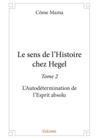 Le sens de l'Histoire chez Hegel - Tome 2