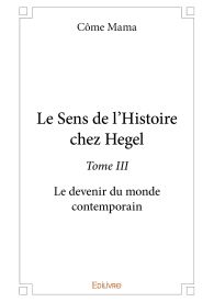 Le Sens de l'Histoire chez Hegel - Tome III