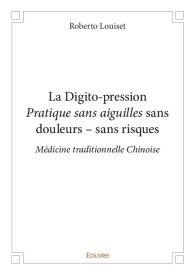 La Digito-pression Pratique sans aiguilles sans douleurs – sans risques