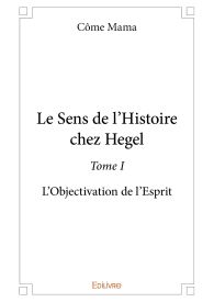 Le Sens de l'Histoire chez Hegel - Tome I