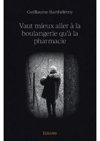 Vaut mieux aller à la boulangerie qu'à la pharmacie