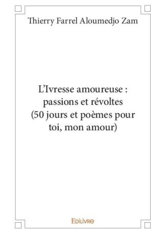 L’Ivresse amoureuse : passions et révoltes (50 jours et poèmes pour toi, mon amour)