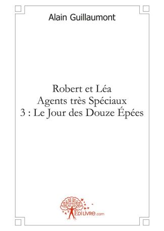 Robert et Léa Agents très Spéciaux 3 : Le Jour des Douze Épées