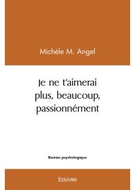 Je ne t'aimerai plus, beaucoup, passionnément