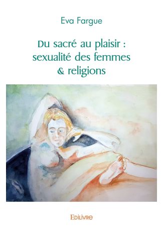 Du sacré au plaisir : sexualité des femmes & religions