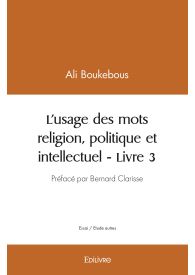 L’usage des mots religion, politique et intellectuel - Tome 3