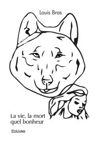 La vie, la mort quel bonheur