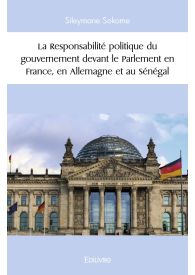 La Responsabilité politique du gouvernement devant le Parlement en France en Allemagne et au Sénégal
