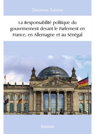 La Responsabilité politique du gouvernement devant le Parlement en France en Allemagne et au Sénégal