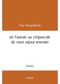 De l'Aurore au Crépuscule de mon Séjour Terrestre