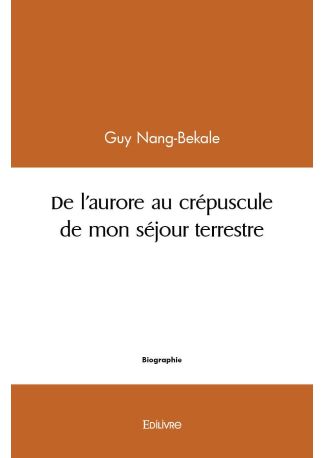 De l'Aurore au Crépuscule de mon Séjour Terrestre