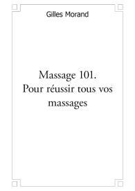 Massage 101. Pour réussir tous vos massages