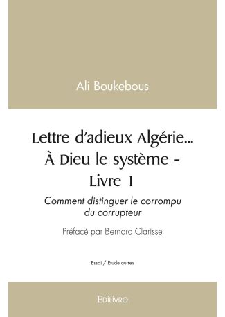 Lettre d’adieux Algérie... À Dieu le système – Livre 1