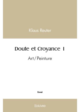 Doute et Croyance - Tome 1
