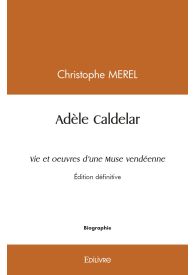 Adèle Caldelar Vie et oeuvres d'une Muse vendéenne