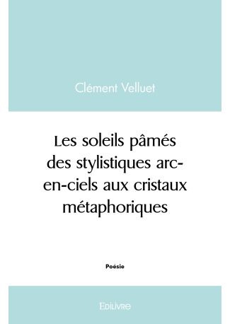 Les soleils pâmés, des stylistiques arc-en-ciels aux cristaux métaphoriques