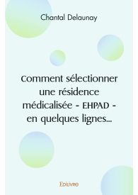 Comment sélectionner une résidence médicalisée - EHPAD - en quelques lignes...