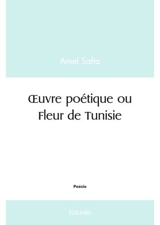Œuvre poétique ou Fleur de Tunisie