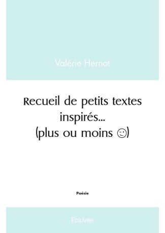 Recueil de petits textes inspirés... (plus ou moins)