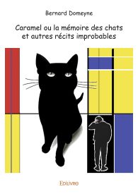 Caramel ou la mémoire des chats et autres récits improbables