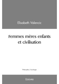 Femmes mères : enfants et civilisation