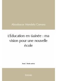 L'Éducation en Guinée : Ma vision pour une nouvelle école