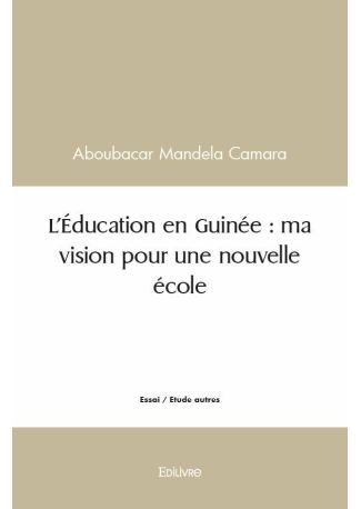 L'Éducation en Guinée : Ma vision pour une nouvelle école
