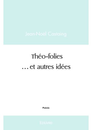 Théo-folies ...et autres idées