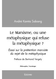 Le Marxisme, ou une métaphysique qui refuse la métaphysique ?