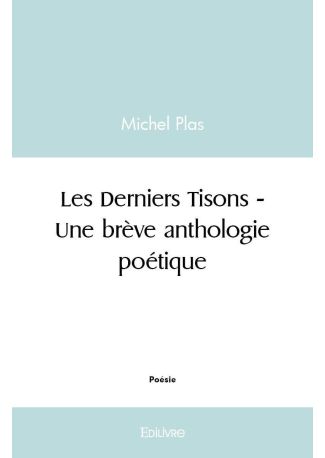 Les Derniers Tisons - Une brève anthologie poétique