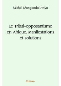 Le Tribal-opposantisme en Afrique. Manifestations et solutions