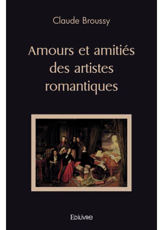 Amours et amitiés des artistes romantiques