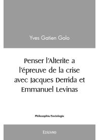 Penser l'Alterite a l’épreuve de la crise avec Jacques Derrida et Emmanuel Levinas