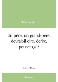 Un père, un grand-père, devrait-il dire, écrire, penser ça ?