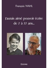 J'aurais aimé pouvoir écrire de 7 à 77 ans...