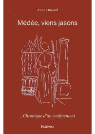 Médée, viens jasons ... chronique d'un confinement