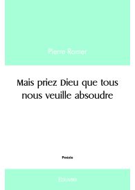 Mais priez Dieu que tous nous veuille absoudre