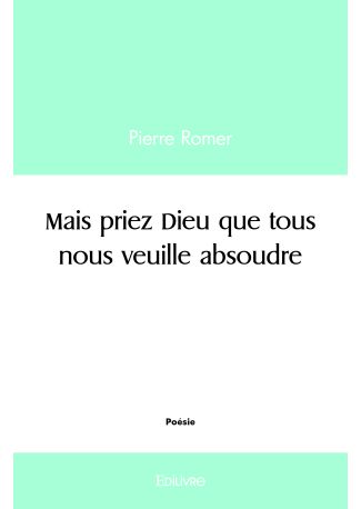 Mais priez Dieu que tous nous veuille absoudre
