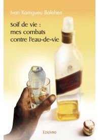 Soif de vie : mes combats contre l'eau-de-vie