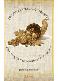 Le cahier des 27 : (3) pensées d’un Octogénaire Théophile de 81 : (3) ans