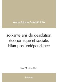 Soixante ans de désolation économique et sociale, bilan post-Indépendance
