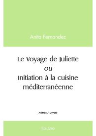 Le Voyage de Juliette ou Initiation à la cuisine méditerranéenne