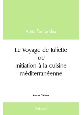 Le Voyage de Juliette ou Initiation à la cuisine méditerranéenne